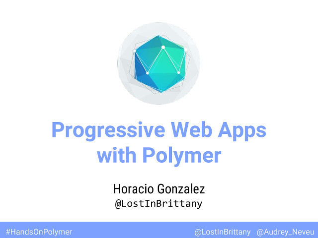 Hands-on lab on Progressive Web Apps with Polymer slide deck cover